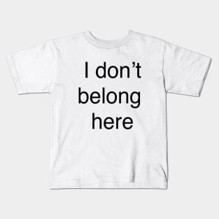 I don’t belong  here Kids T-Shirt